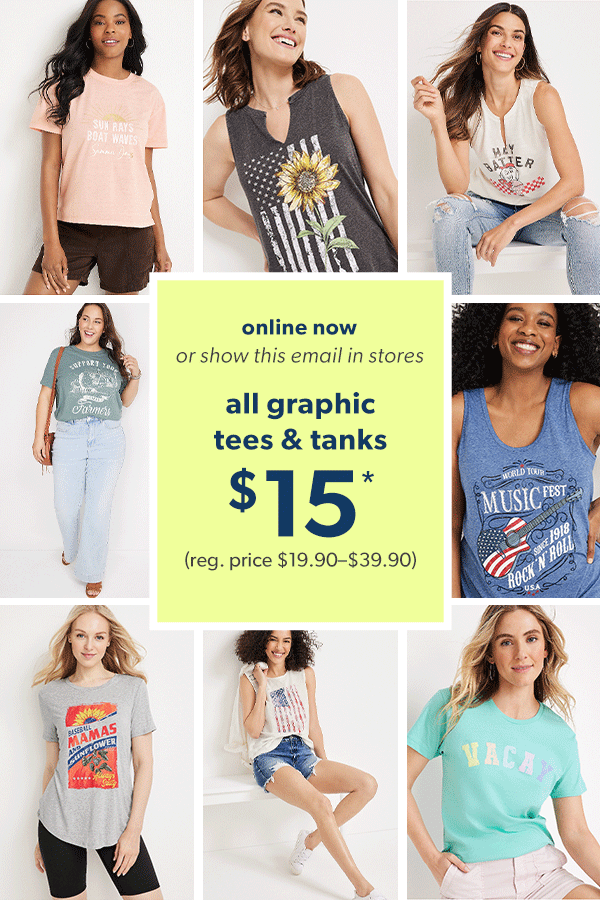 Online now or show this email in stores. All graphic tees & tanks $15*. (reg. price $19.90–$39.90) Models wearing maurices clothing.