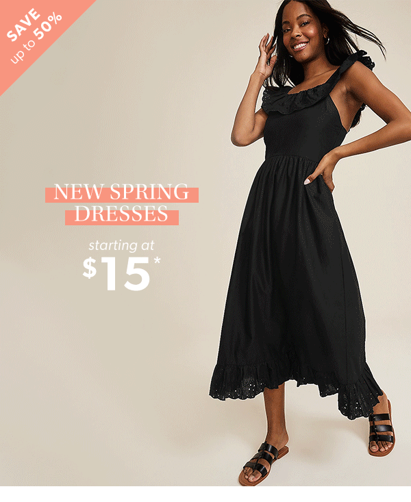 Save up to 50%. New spring dresses starting at $15*.
