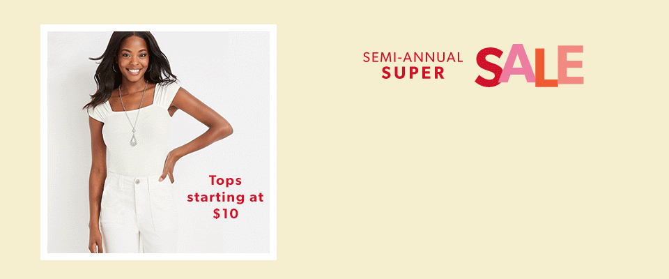 semi-annual super sale. tops starting at $10. bottoms starting at $14.90. shoes atarting at $12. clearance starting at $4.98.