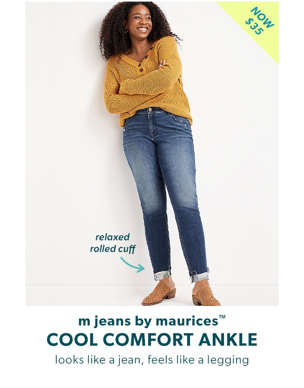 Now $35 m jeans by maurices™ cool comfort ankle. Looks like a jean, feels like a legging. Relaxed rolled cuff.