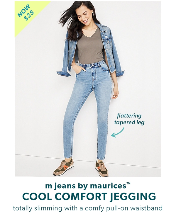 Now $25 m jeans by maurices™ cool comfort jeggings. Totally slimming with a comfy pull-on waistband. Flattering tapered leg.