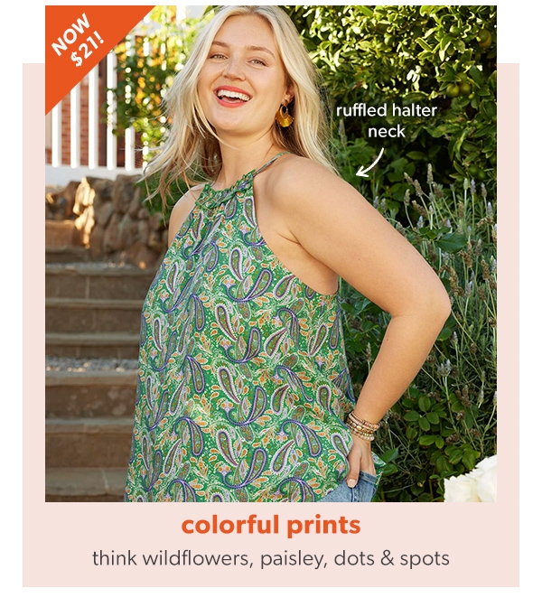 Now $21! Colorful prints. Think wildflowers, paisley, dots & spots. Ruffled halter neck.