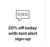 20% off today with text alert sign-up.