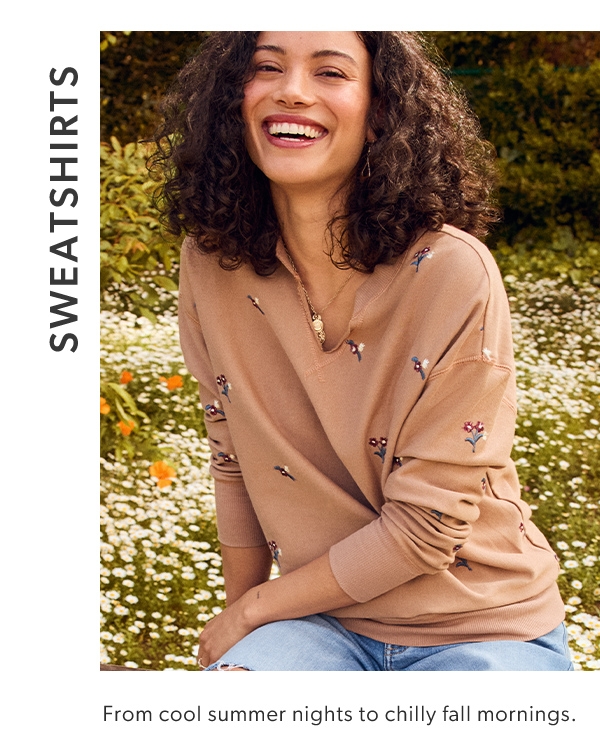 Sweatshirts. From cool summer nights to chilly fall mornings.