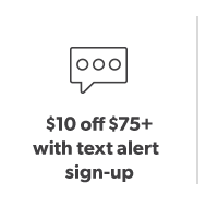 $10 off $75+ with text alert sign-up.
