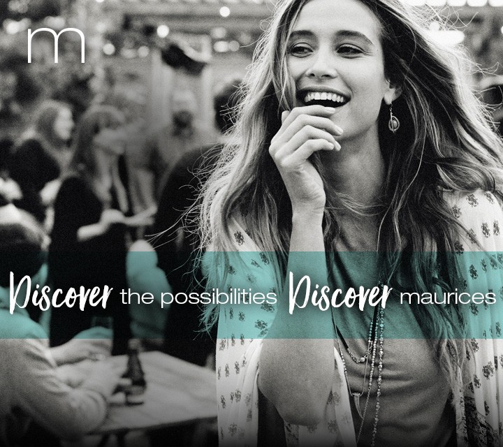Discover the possibilities. Discover maurices.