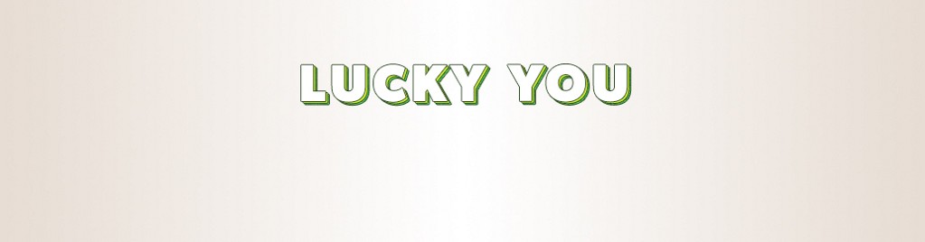 lucky you