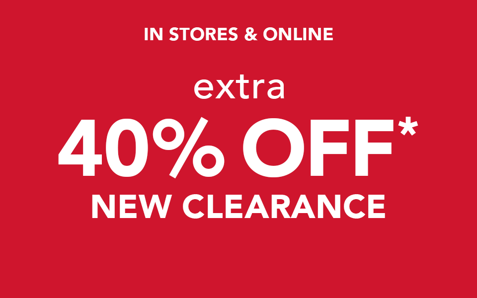 in stores and online, extra 40% off new clearance*