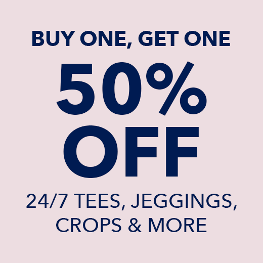 online only, buy one get one 50% off 24/7 tees, jeggings, crops and more