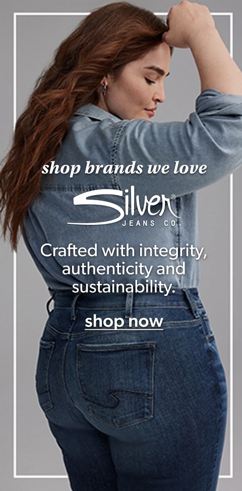 shop brands we love. silver jeans co. crafted with integrity, authenticity and sustainability. shop now.