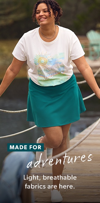 made for adventures. light, breathable fabrics are here.