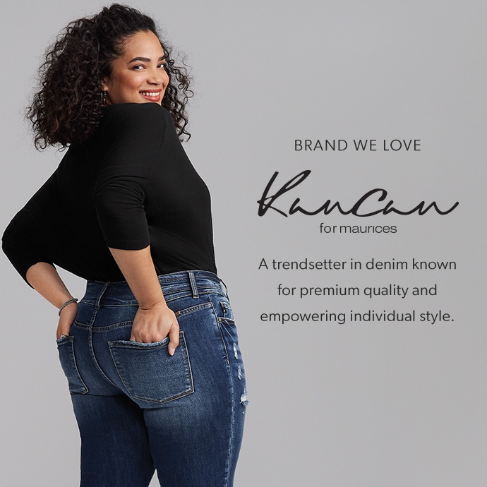 brands we love. kancan for maurices. a trendsetter in denim known for premium quality and empowering individual style.