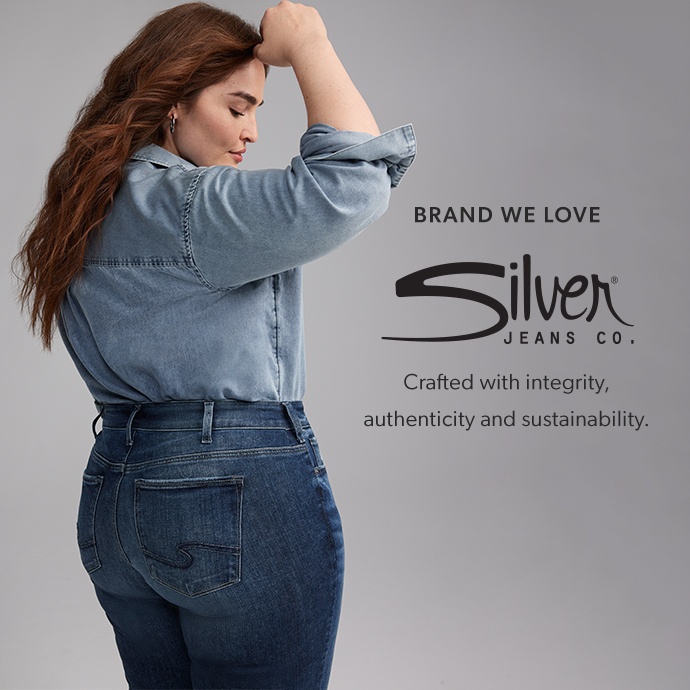 brand we love. silver jeans co. crafted with integrity, authenticity and sustainability.