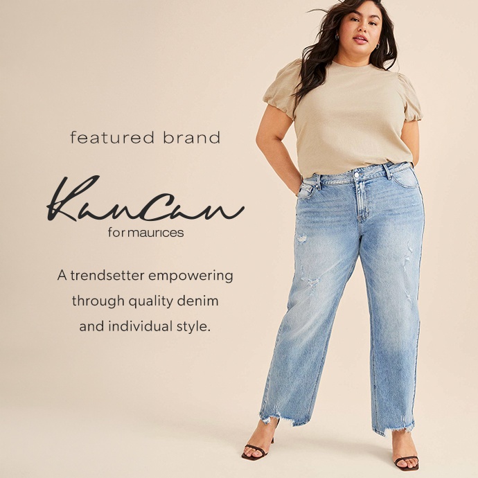 featured brand. kancan for maurices. A trendsetter empowering through quality denim and individual style.
