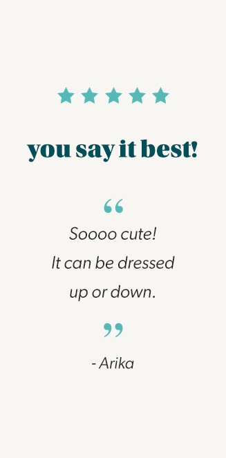 you say it best! quote: soooo cute! it can be dressed up or down. end quote. Arika.