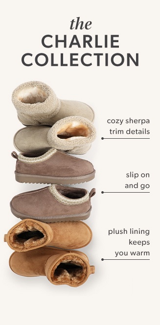 the charlie collection. cozy sherpa trim details. slip on and go. plush lining keeps you warm.